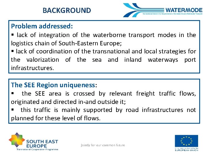 BACKGROUND Problem addressed: § lack of integration of the waterborne transport modes in the