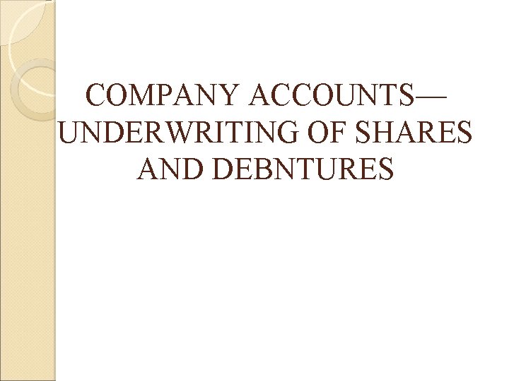 COMPANY ACCOUNTS— UNDERWRITING OF SHARES AND DEBNTURES 