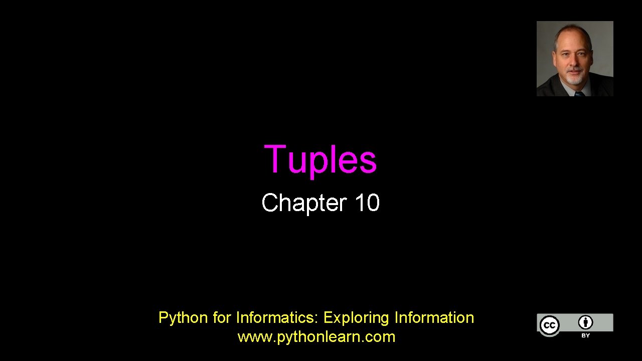 Tuples Chapter 10 Python for Informatics: Exploring Information www. pythonlearn. com 