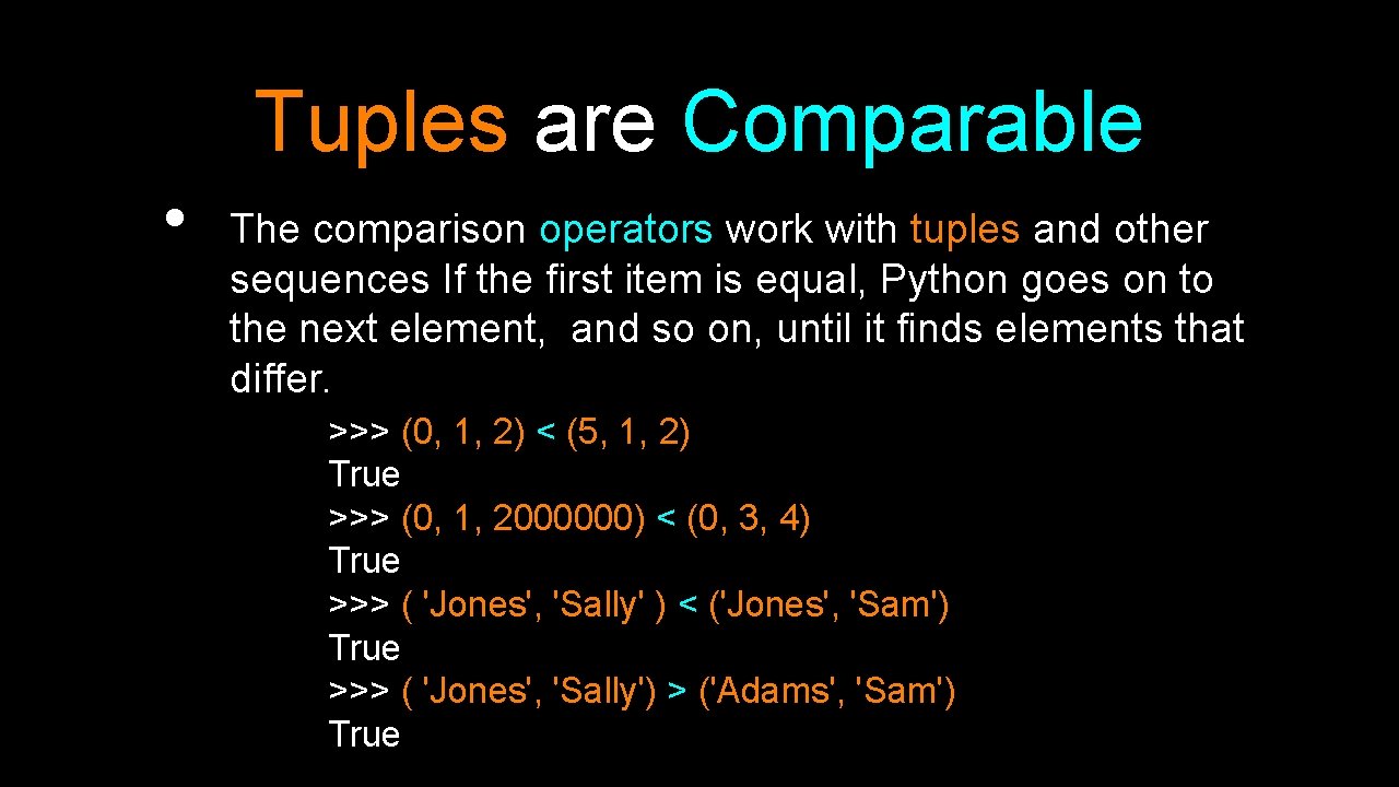 Tuples are Comparable • The comparison operators work with tuples and other sequences If