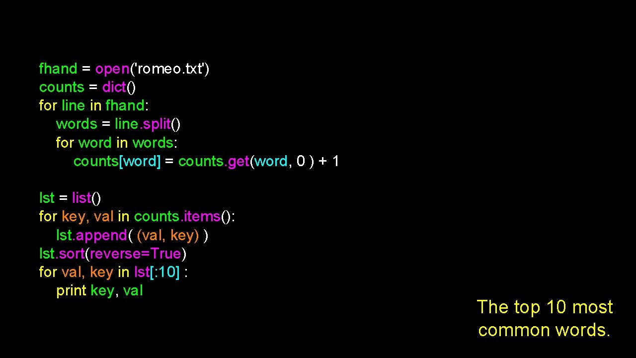 fhand = open('romeo. txt') counts = dict() for line in fhand: words = line.