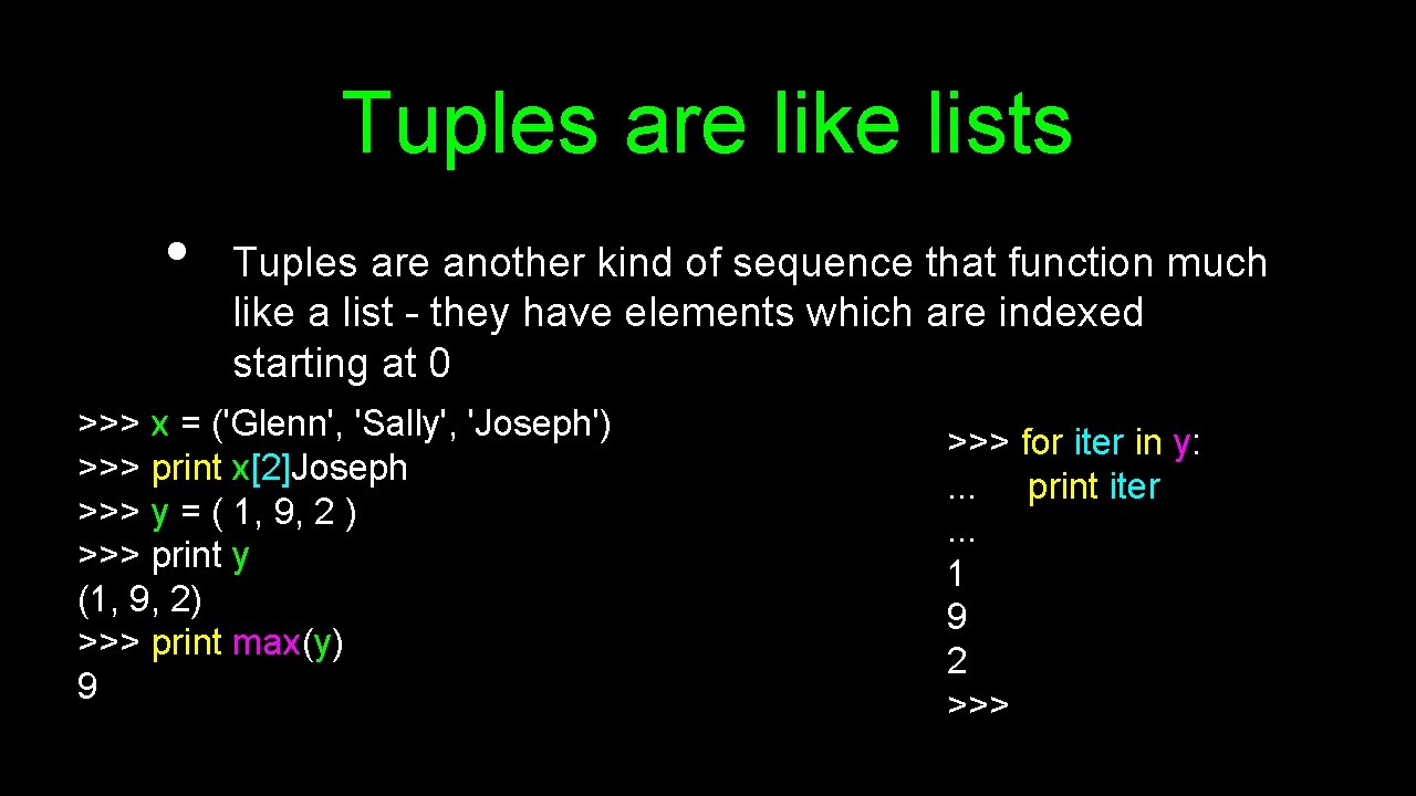 Tuples are like lists • Tuples are another kind of sequence that function much