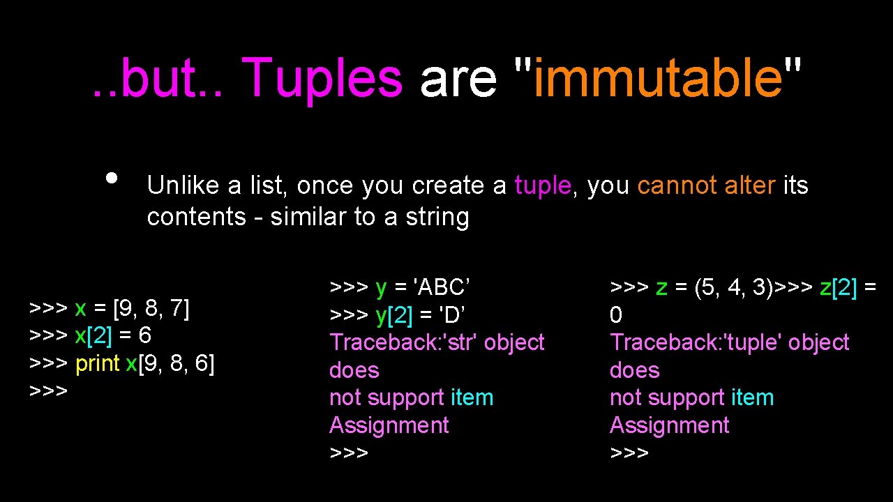. . but. . Tuples are "immutable" • Unlike a list, once you create