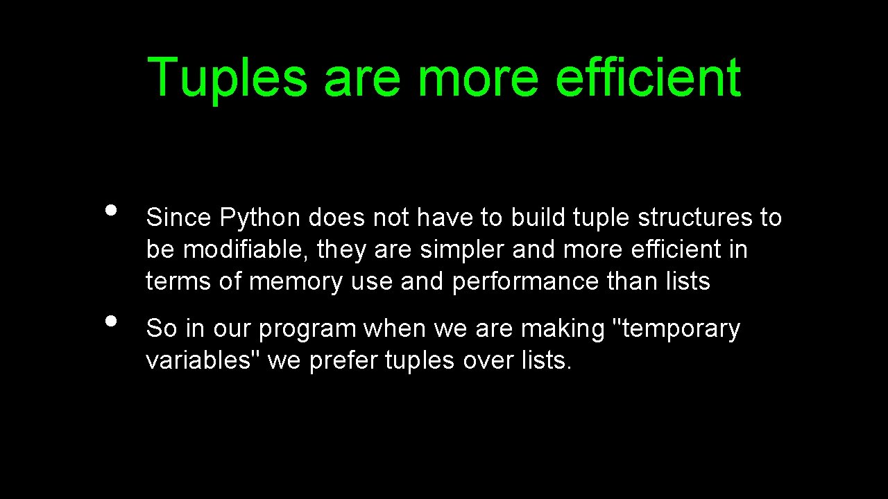 Tuples are more efficient • • Since Python does not have to build tuple