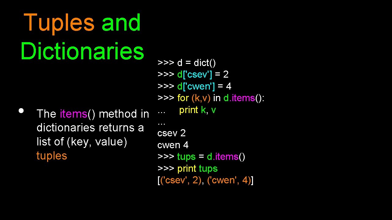 Tuples and Dictionaries • >>> d = dict() >>> d['csev'] = 2 >>> d['cwen']