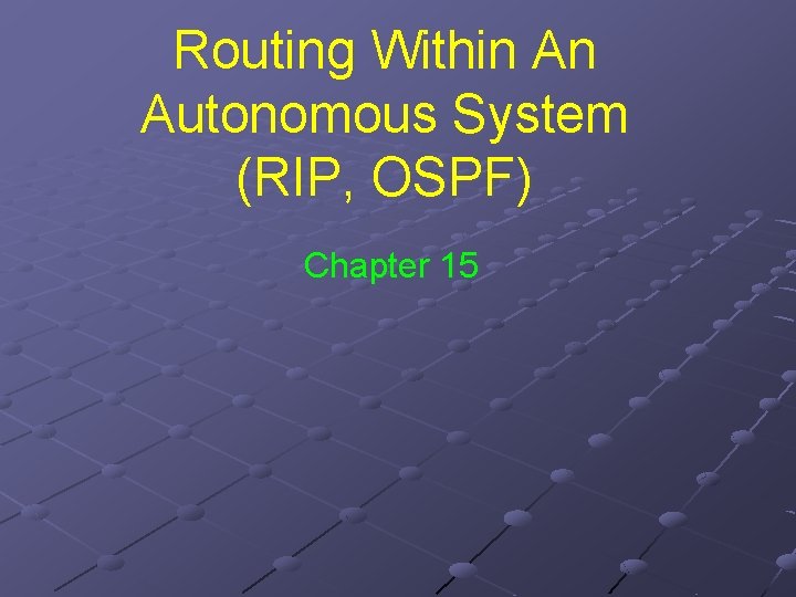 Routing Within An Autonomous System (RIP, OSPF) Chapter 15 