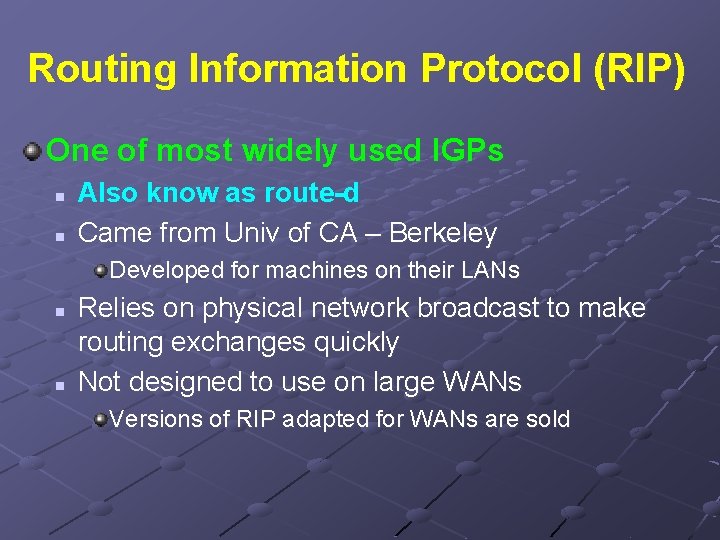 Routing Information Protocol (RIP) One of most widely used IGPs n n Also know