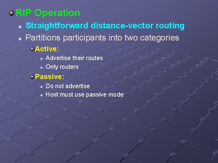 RIP Operation n n Straightforward distance-vector routing Partitions participants into two categories Active: n