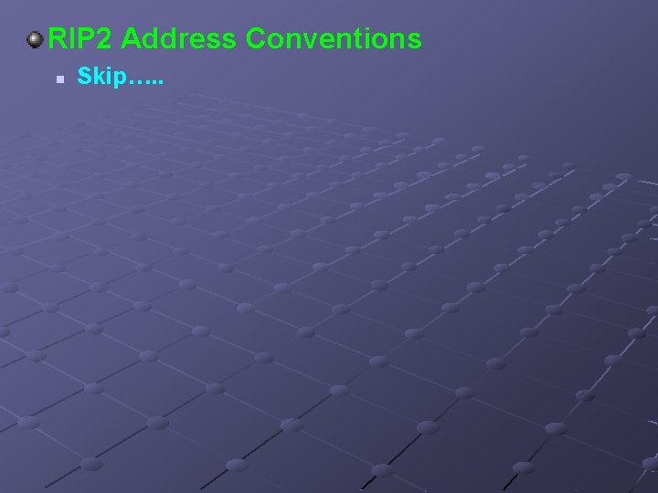 RIP 2 Address Conventions n Skip…. . 