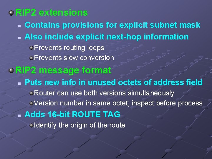 RIP 2 extensions n n Contains provisions for explicit subnet mask Also include explicit