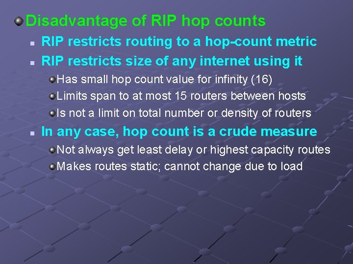 Disadvantage of RIP hop counts n n RIP restricts routing to a hop-count metric