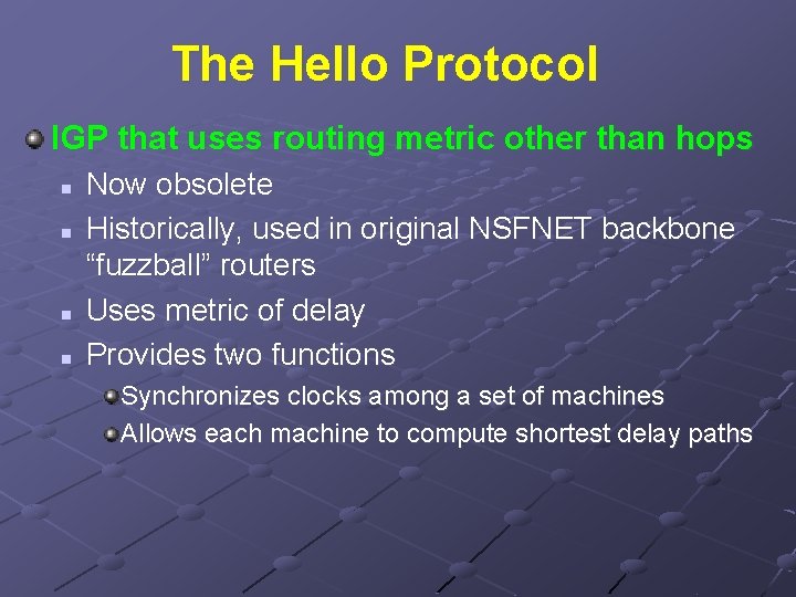 The Hello Protocol IGP that uses routing metric other than hops n n Now