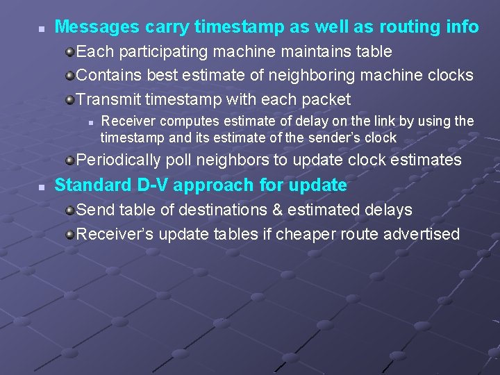 n Messages carry timestamp as well as routing info Each participating machine maintains table