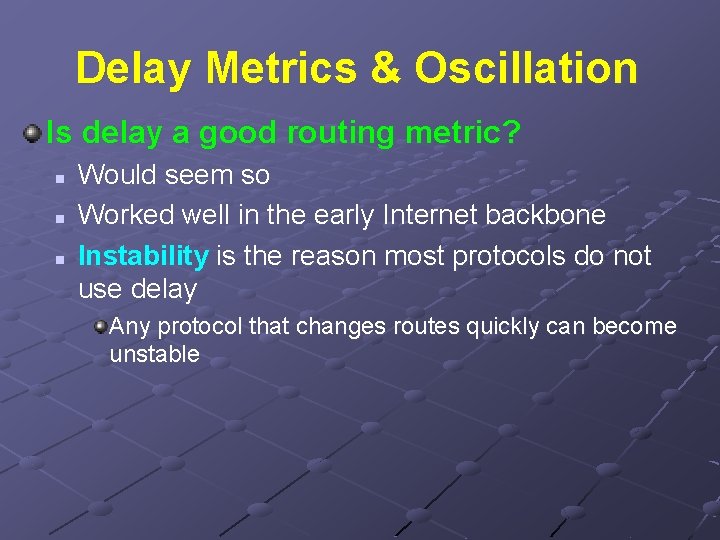 Delay Metrics & Oscillation Is delay a good routing metric? n n n Would