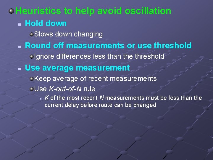 Heuristics to help avoid oscillation n Hold down Slows down changing n Round off