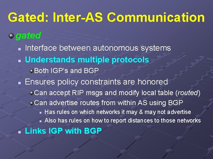 Gated: Inter-AS Communication gated n n Interface between autonomous systems Understands multiple protocols Both