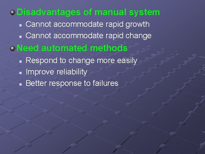 Disadvantages of manual system n n Cannot accommodate rapid growth Cannot accommodate rapid change
