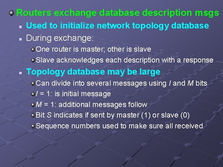 Routers exchange database description msgs n n Used to initialize network topology database During