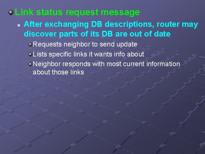 Link status request message n After exchanging DB descriptions, router may discover parts of