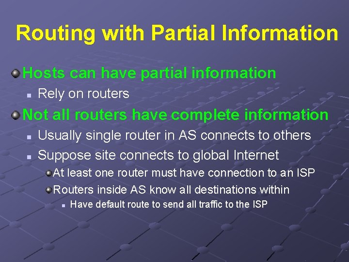 Routing with Partial Information Hosts can have partial information n Rely on routers Not
