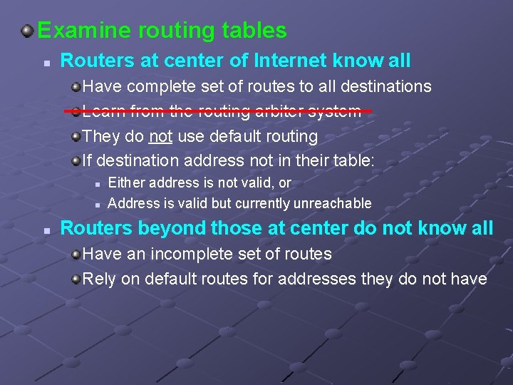 Examine routing tables n Routers at center of Internet know all Have complete set