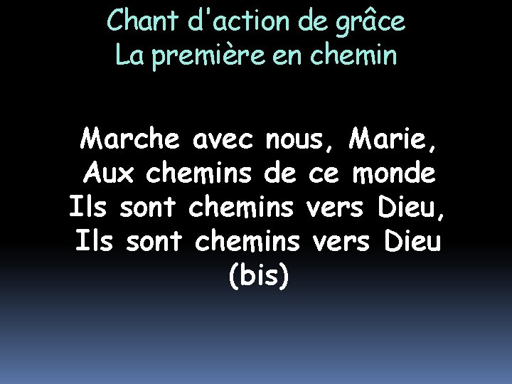 Chant d'action de grâce La première en chemin Marche avec nous, Marie, Aux chemins