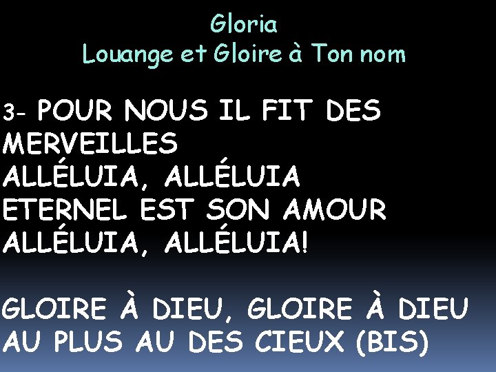 Gloria Louange et Gloire à Ton nom POUR NOUS IL FIT DES MERVEILLES ALLÉLUIA,