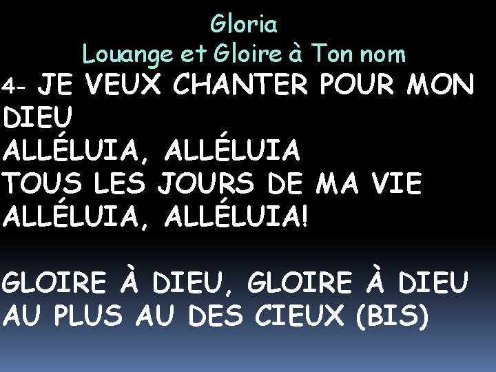 Gloria Louange et Gloire à Ton nom JE VEUX CHANTER POUR MON DIEU ALLÉLUIA,