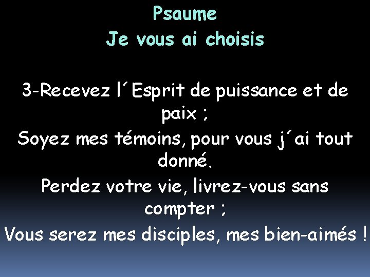 Psaume Je vous ai choisis 3 -Recevez l´Esprit de puissance et de paix ;