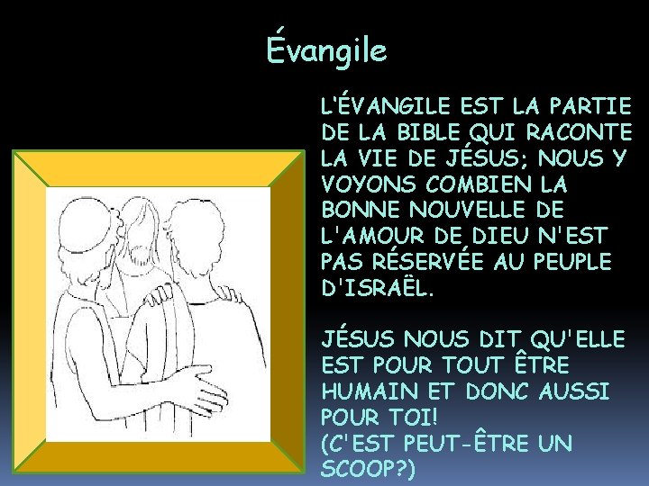 Évangile L‘ÉVANGILE EST LA PARTIE DE LA BIBLE QUI RACONTE LA VIE DE JÉSUS;