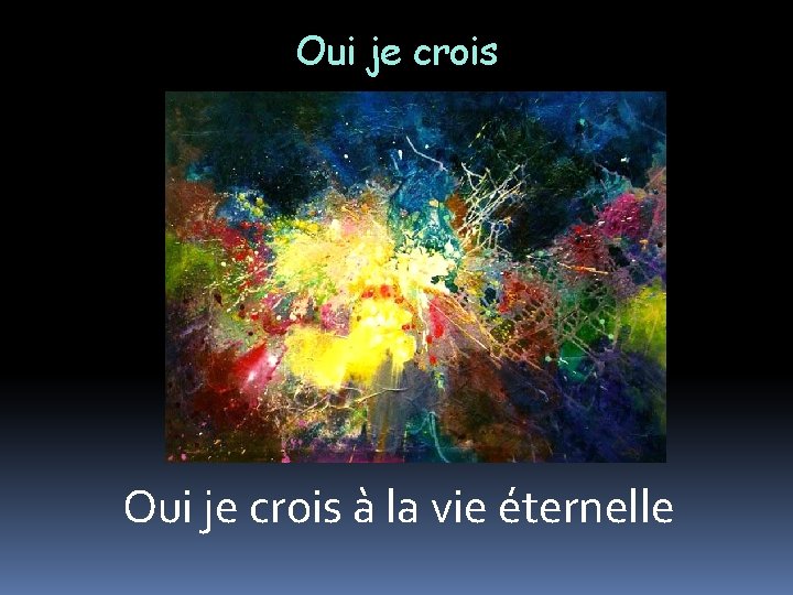 Oui je crois à la vie éternelle 