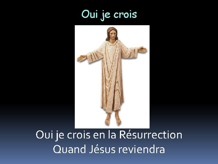 Oui je crois en la Résurrection Quand Jésus reviendra 