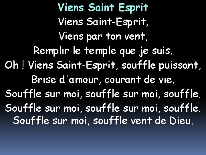 Viens Saint Esprit Viens Saint-Esprit, Viens par ton vent, Remplir le temple que je