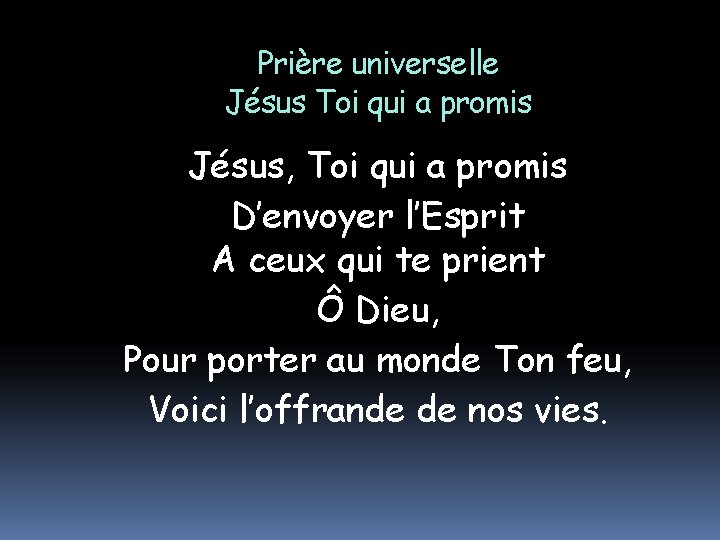 Prière universelle Jésus Toi qui a promis Jésus, Toi qui a promis D’envoyer l’Esprit