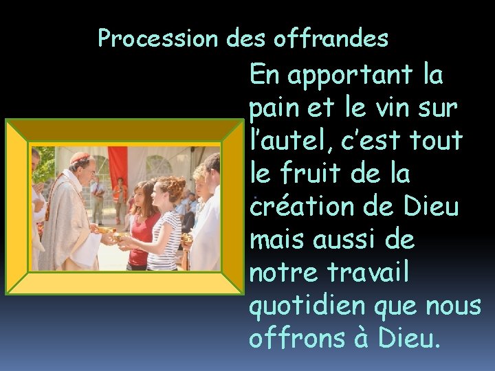 Procession des offrandes En apportant la pain et le vin sur l’autel, c’est tout