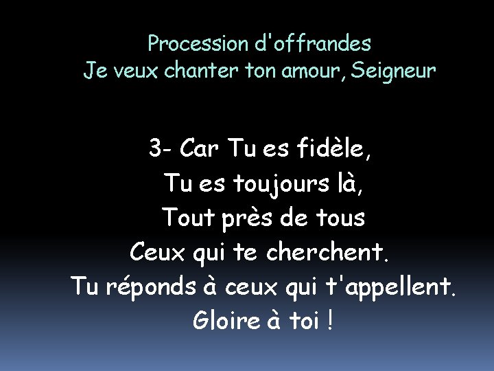 Procession d'offrandes Je veux chanter ton amour, Seigneur 3 - Car Tu es fidèle,
