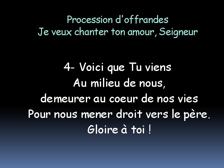 Procession d'offrandes Je veux chanter ton amour, Seigneur 4 - Voici que Tu viens