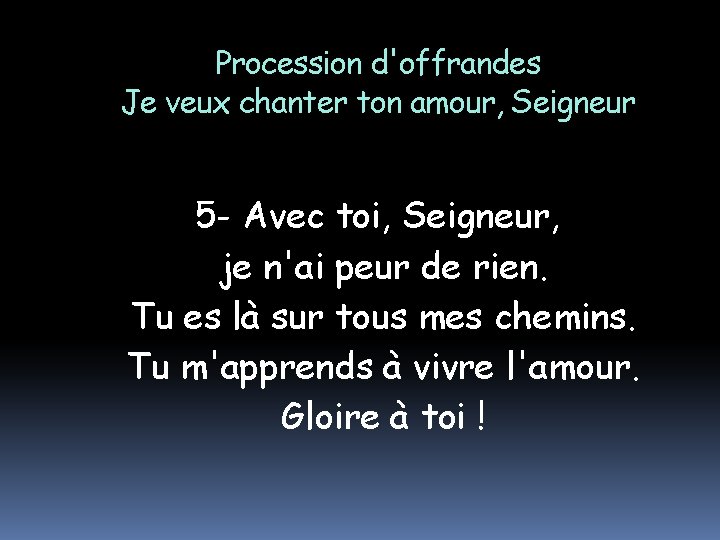 Procession d'offrandes Je veux chanter ton amour, Seigneur 5 - Avec toi, Seigneur, je