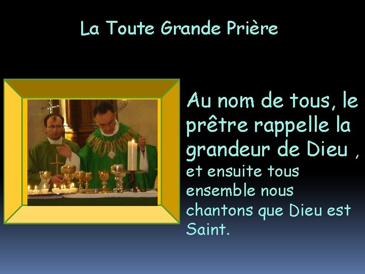 La Toute Grande Prière Au nom de tous, le prêtre rappelle la. grandeur de