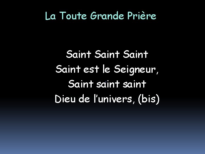 La Toute Grande Prière Saint est le Seigneur, . Saint saint Dieu de l’univers,