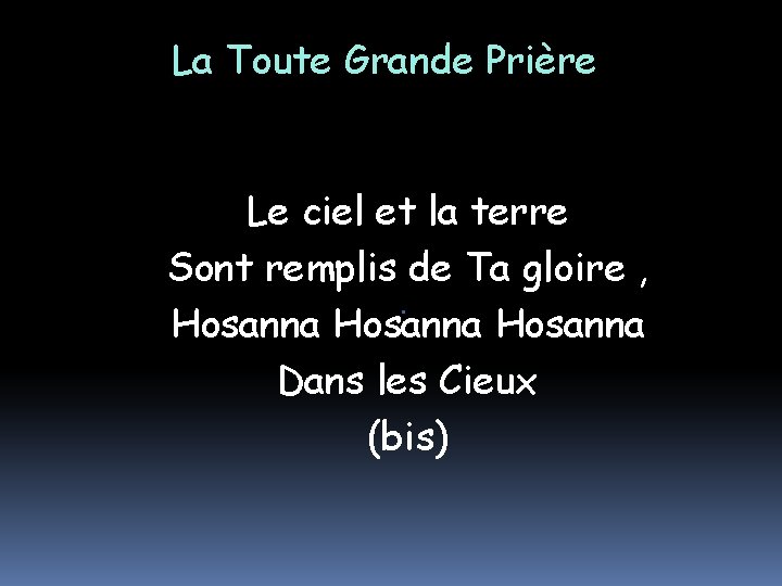 La Toute Grande Prière Le ciel et la terre Sont remplis de Ta gloire