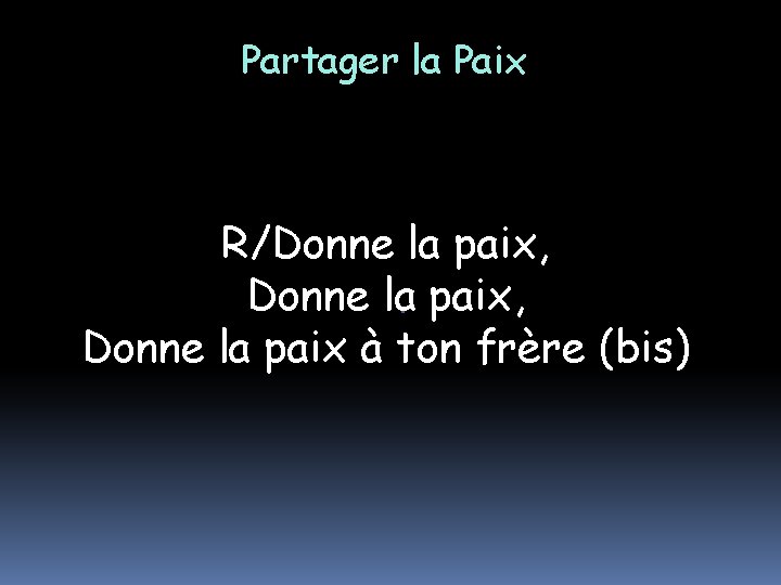 Partager la Paix R/Donne la paix, Donne la paix à ton frère (bis) 