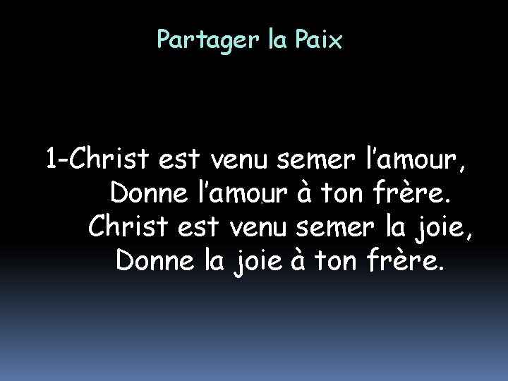 Partager la Paix 1 -Christ est venu semer l’amour, Donne l’amour à ton frère.