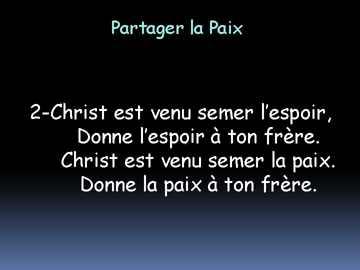 Partager la Paix 2 -Christ est venu semer l’espoir, Donne l’espoir à ton frère.