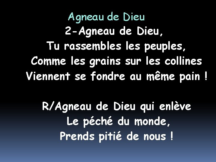 Agneau de Dieu 2 -Agneau de Dieu, Tu rassembles peuples, Comme les grains sur