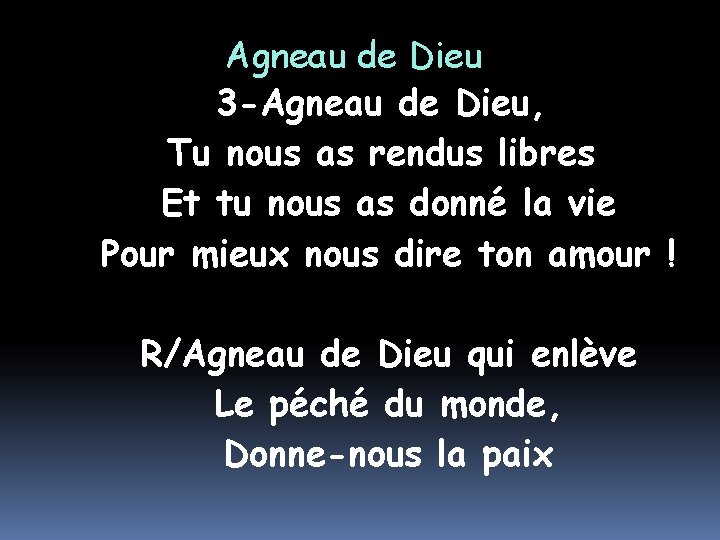 Agneau de Dieu 3 -Agneau de Dieu, Tu nous as rendus libres Et tu
