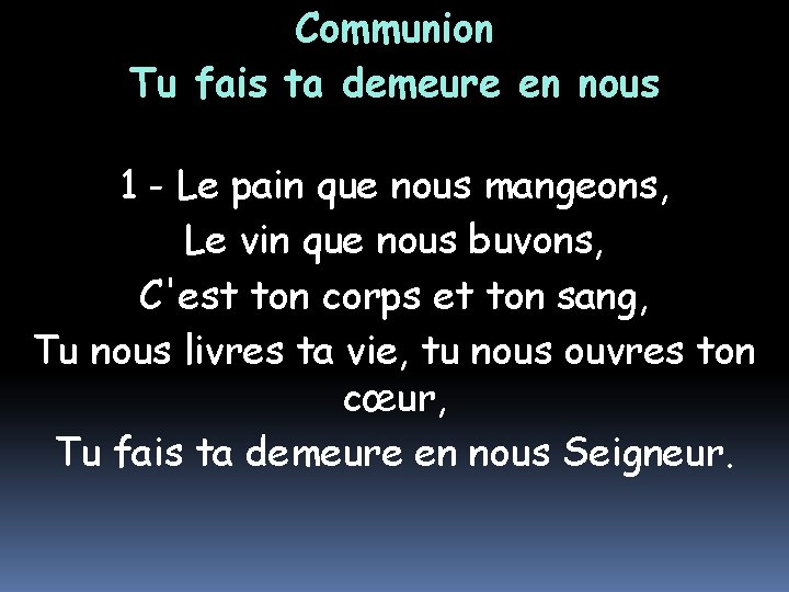 Communion Tu fais ta demeure en nous 1 - Le pain que nous mangeons,