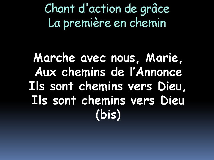 Chant d'action de grâce La première en chemin Marche avec nous, Marie, Aux chemins