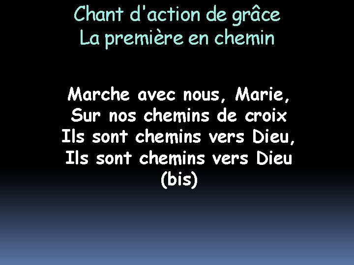 Chant d'action de grâce La première en chemin Marche avec nous, Marie, Sur nos