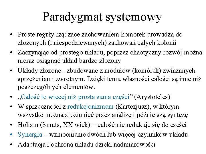 Paradygmat systemowy • Proste reguły rządzące zachowaniem komórek prowadzą do złożonych (i niespodziewanych) zachowań